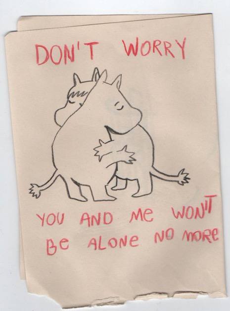 Embracing cartoon-style animals—which look to be versions of a rhinoceros and a unicorn—appear in the center, surrounded by reassuring words that read, "DON'T WORRY, YOU AND ME WON'T BE ALONE NO MORE." This text, written in red, conveys a positive, comforting message.